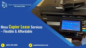 Read more about the article Mesa Copier Lease Services – Flexible & Affordable